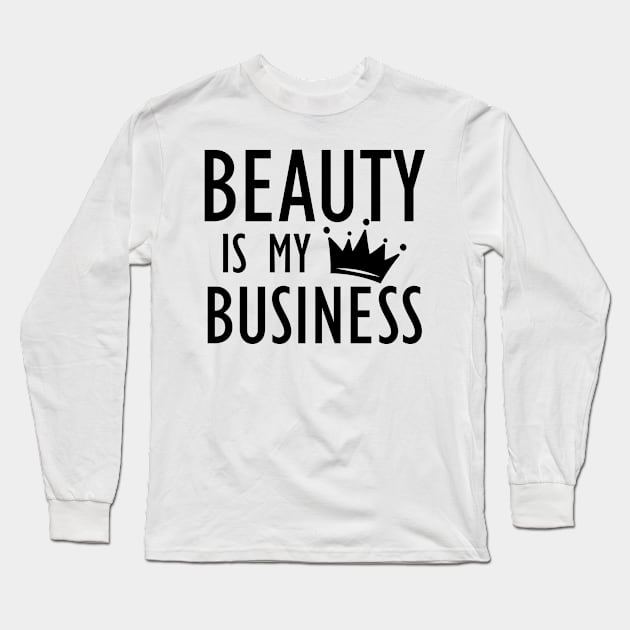 Makeup Artist - Beauty is My Business Long Sleeve T-Shirt by KC Happy Shop